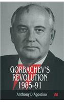 Gorbachev's Revolution, 1985-1991