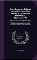 Truth Espoused, Relative to the Difficulties That Existed in the Town of Manchester, Massachusetts: Between James Thurston, Minister of the Gospel, and a Respectable Number of the Inhabitants of Manchester--And Which Occasioned a Majority of the Ma(English)