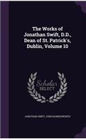 Works of Jonathan Swift, D.D., Dean of St. Patrick's, Dublin, Volume 10