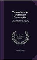 Tuberculosis, Or Pulmonary Consumption