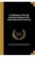 Catalogue of the Chi Deuteron Charge of the Theta Delta Chi Fraternity