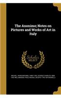 The Anonimo; Notes on Pictures and Works of Art in Italy