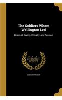 Soldiers Whom Wellington Led