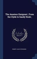 THE AMATEUR EMIGRANT ; FROM THE CLYDE TO