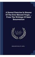 Devout Exercise In Honour Of The Ever Blessed Virgin ... From The Writings Of Saint Bonaventure