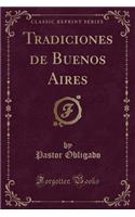 Tradiciones de Buenos Aires (Classic Reprint)