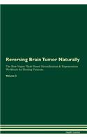Reversing Brain Tumor Naturally The Raw Vegan Plant-Based Detoxification & Regeneration Workbook for Healing Patients. Volume 2