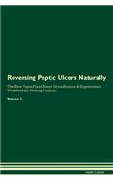 Reversing Peptic Ulcers Naturally The Raw Vegan Plant-Based Detoxification & Regeneration Workbook for Healing Patients. Volume 2