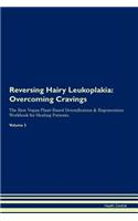 Reversing Hairy Leukoplakia: Overcoming Cravings The Raw Vegan Plant-Based Detoxification & Regeneration Workbook for Healing Patients. Volume 3