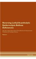 Reversing Lethal Acantholytic Epidermolysis Bullosa: Deficiencies The Raw Vegan Plant-Based Detoxification & Regeneration Workbook for Healing Patients. Volume 4