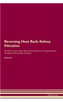 Reversing Heat Rash: Kidney Filtration The Raw Vegan Plant-Based Detoxification & Regeneration Workbook for Healing Patients. Volume 5