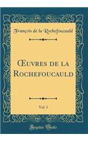 Oeuvres de la Rochefoucauld, Vol. 1 (Classic Reprint)