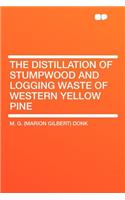 The Distillation of Stumpwood and Logging Waste of Western Yellow Pine
