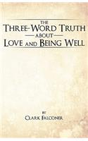 The Three-Word Truth About Love and Being Well: (English)