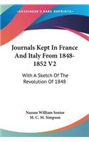 Journals Kept In France And Italy From 1848-1852 V2: With A Sketch Of The Revolution Of 1848