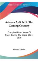 Arizona As It Is Or The Coming Country