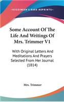 Some Account Of The Life And Writings Of Mrs. Trimmer V1: With Original Letters And Meditations And Prayers Selected From Her Journal (1814)