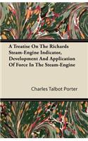 A Treatise On The Richards Steam-Engine Indicator, Development And Application Of Force In The Steam-Engine