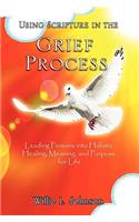 Using Scripture in the Grief Process: Leading Persons into Holistic Healing, Meaning, and Purpose for Life