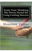 Train Your Thinking The Power Portal for Long-Lasting Success