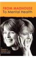 From Madhouse To Mental Health