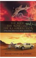 Ride, the Rose, and the Resurrection: A True Story about Crisis, Faith, and Survival