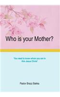 Who Is Your Mother?