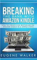 Breaking the Bank with Amazon Kindle - How to Create a Kindle Bestseller in 6 Simple Steps