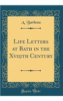 Life Letters at Bath in the Xviijth Century (Classic Reprint)