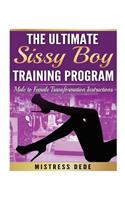 The Ultimate Sissy Boy Training Program: Male to Female Transformation Instructi(Sissy Boy Feminization Training)