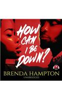How Can I Be Down? Lib/E