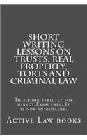 Short Writing Lessons on Trusts, Real property, Torts and Criminal law