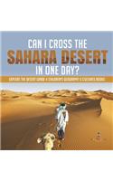Can I Cross the Sahara Desert in One Day? Explore the Desert Grade 4 Children's Geography & Cultures Books