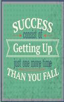 Success Consists of Getting Up Just One More Time Than You Fall