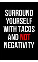 Surround Yourself with Tacos and Not Negativity: Blank Lined Journal