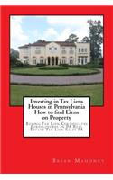 Investing in Tax Liens Houses in Pennsylvania How to find Liens on Property: Buying Tax Lien Certificates Foreclosures In PA Real Estate Tax Lien Sales PA