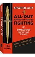 Arwrology: All-Out Hand-To-Hand Fighting for Commandos, Military, and Civilians