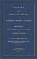 Enquiry Into the Validity of the British Claim to a Right of Visitation and Search of American Vessels Suspected to be Engaged in the African Slave-Trade