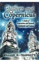 Luther and Copernicus: A Study of Resurrection and Research, Christianity and Cosmos