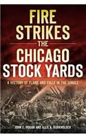 Fire Strikes the Chicago Stock Yards