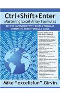 Ctrl+shift+enter Mastering Excel Array Formulas: Do the Impossible with Excel Formulas Thanks to Array Formula Magic