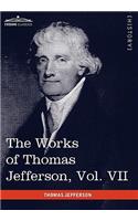 The Works of Thomas Jefferson, Vol. VII (in 12 Volumes)