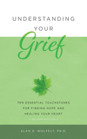 Understanding Your Grief: Ten Essential Touchstones for Finding Hope and Healing Your Heart(Understanding Your Grief)