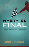 Hasta El Final: Porque Rendirse No Es Una Opción