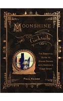 Moonshine Cocktails: The Ultimate Cocktail Companion for Clear Spirits and Home Distillers: The Ultimate Cocktail Companion for Clear Spirits and Home Distillers
