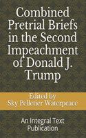 Combined Pretrial Briefs in the Second Impeachment of Donald j. Trump
