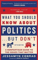 What You Should Know about Politics . . . But Don't, Fifth Edition