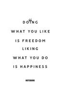 doing what you like is freedom liking what you do is happiness