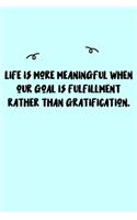 Life is more meaningful when our goal is fulfillment rather than gratification. Journal: A minimalistic Lined Journal / Notebook /Journal /planner/ dairy/ calligraphy Book / lettering book/Gratitude journal/ journal with 120 Pages, 6x9, 