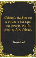 Children's children are a crown to the aged, and parents are the pride of their children. Proverbs 17